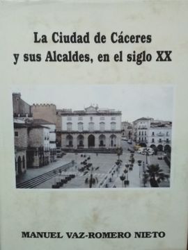 portada La Ciudad de Caceres y sus Alcaldes en el Siglo xx