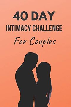 portada 40 day Intimacy Challenge for Couples: Ignite Intimacy in Your Marriage Through Conversation, Romance, and Sexuality in This Couples Workbook (Marriage Workbook Challenges) (en Inglés)