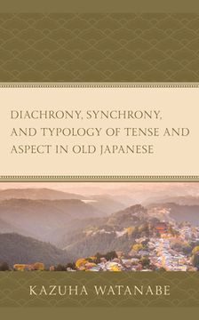 portada Diachrony, Synchrony, and Typology of Tense and Aspect in Old Japanese (en Inglés)