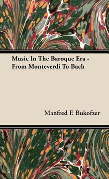 portada music in the baroque era - from monteverdi to bach (en Inglés)