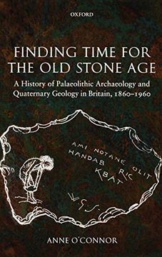 portada Finding Time for the old Stone Age: A History of Palaeolithic Archaeology and Quaternary Geology in Britain, 1860-1960 (en Inglés)