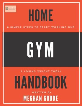 portada Home Gym Handbook: 6 Simple Steps To Start Working Out & Losing Weight TODAY! (en Inglés)