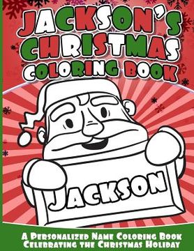 portada Jackson's Christmas Coloring Book: Personalized Name Coloring Book Celebrating the Christmas Holiday (en Inglés)