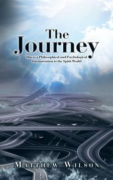 portada The Journey: This is a Philosophical and Psychological Interpretation to the Spirit World (en Inglés)