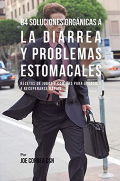portada 84 Soluciones Orgánicas a la Diarrea y Problemas Estomacales: Recetas de Jugos y Comidas Para Ayudarle a Recuperarse Rápido (in Spanish)