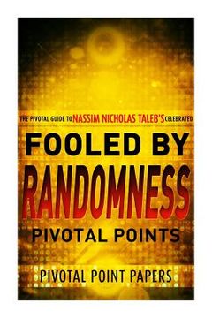 portada Fooled by Randomness Pivotal Points - The Pivotal Guide to Nassim Nicholas Taleb's Celebrated Book (en Inglés)