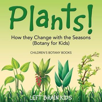 portada Plants! How They Change with the Seasons (Botany for Kids) - Children's Botany Books (en Inglés)