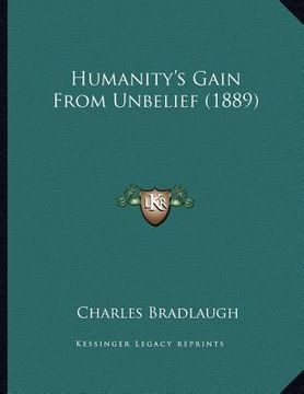 portada humanity's gain from unbelief (1889) (en Inglés)