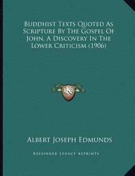 portada buddhist texts quoted as scripture by the gospel of john, a discovery in the lower criticism (1906)