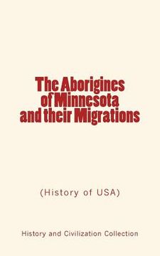portada The Aborigines of Minnesota and their Migrations: (History of USA) (en Inglés)