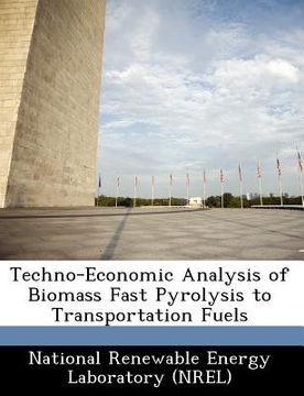 portada techno-economic analysis of biomass fast pyrolysis to transportation fuels