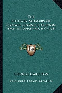 portada the military memoirs of captain george carleton: from the dutch war, 1672 (1728) (en Inglés)