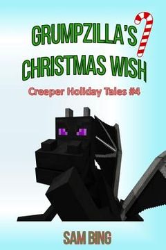 portada Grumpzilla's Christmas Wish: Creeper Holiday Tales Book 4 (en Inglés)