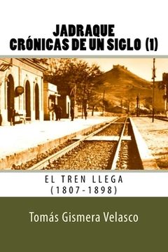 portada Jadraque. Crónicas de un siglo (1): El tren llega (1807-1898) (in Spanish)