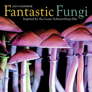 portada Fantastic Fungi Wall Calendar 2025: Inspired by the Louie Schwartzberg Film (en Inglés)