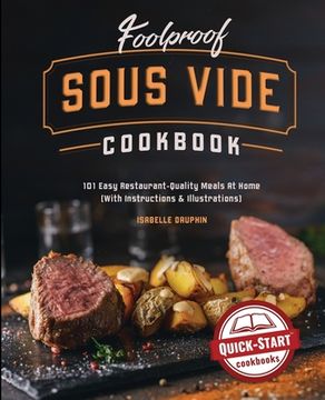 portada Foolproof Sous Vide Cookbook: 101 Easy Restaurant-Quality Meals At Home (With Instructions and Illustrations) (en Inglés)