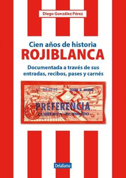 portada Cien Años de Historia Rojiblanca: Documentada a Través de sus Entradas, Recibos, Pases y Carnés