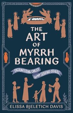 portada The art of Myrrhbearing: Encountering Christ Through Serving Others (en Inglés)