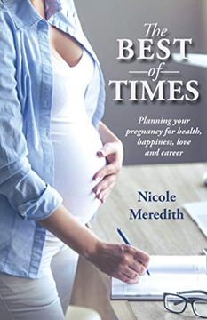 portada The Best of Times: Planning Your Pregnancy for Health, Happiness, Love and Career (in English)