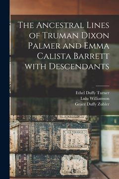 portada The Ancestral Lines of Truman Dixon Palmer and Emma Calista Barrett With Descendants (en Inglés)