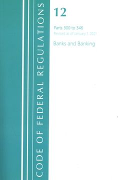 portada Code of Federal Regulations, Title 12 Banks and Banking 300-346, Revised as of January 1, 2021 (en Inglés)