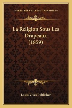 portada La Religion Sous Les Drapeaux (1859) (in French)