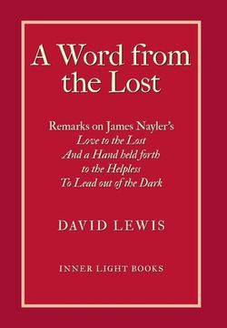 portada A Word from the Lost: Remarks on James Nayler's Love to the lost And a Hand held forth to the Helpless to Lead out of the Dark (en Inglés)