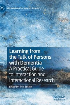 portada Learning from the Talk of Persons with Dementia: A Practical Guide to Interaction and Interactional Research (en Inglés)