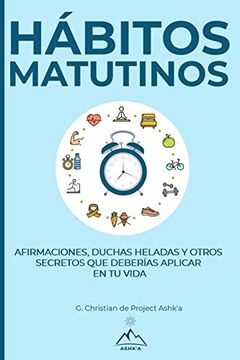 portada Hábitos Matutinos: Afirmaciones, Duchas Heladas y Otros Secretos que Deberías Aplicar en tu Vida (in Spanish)