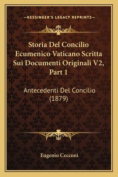 portada Storia Del Concilio Ecumenico Vaticano Scritta Sui Documenti Originali V2, Part 1: Antecedenti Del Concilio (1879) (en Italiano)