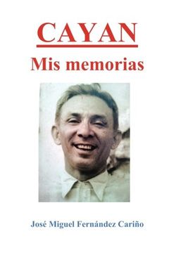 portada Cayan. Mis Memorias: Memoirs of Jose Miguel c Fernandez (in Spanish)