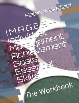 portada I.M.A.G.E.S.--Individual Management Achievement Goals Essential Skills: The Workbook (en Inglés)