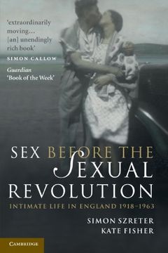 portada Sex Before the Sexual Revolution: Intimate Life in England 1918-1963 (Cambridge Social and Cultural Histories) (en Inglés)