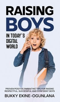 portada Raising Boys in Today's Digital World: Proven Positive Parenting Tips for Raising Respectful, Successful and Confident Boys (en Inglés)