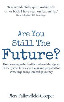 portada Are You Still The Future?: How learning to be flexible and read the signals in the system kept me relevant and prepared for every step on my lead