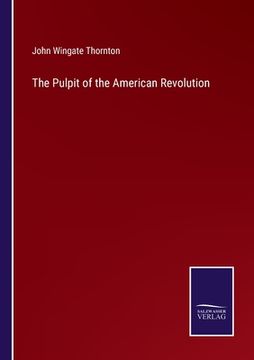 portada The Pulpit of the American Revolution (en Inglés)