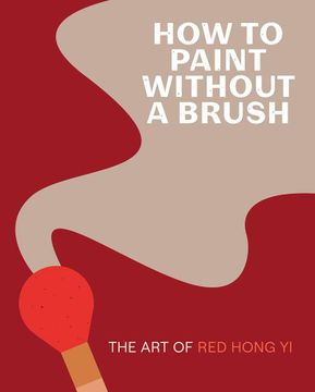 portada How to Paint Without a Brush: The Art of Red Hong Yi
