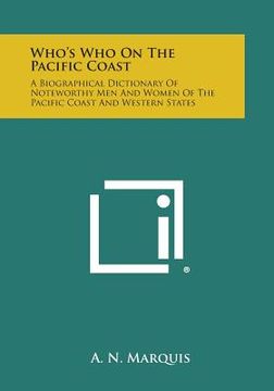 portada Who's Who on the Pacific Coast: A Biographical Dictionary of Noteworthy Men and Women of the Pacific Coast and Western States (in English)