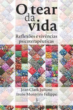 portada O Tear da Vida. Reflexões e Vivências Psicoterapêuticas (en Portugués)