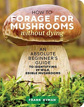 portada How to Forage for Mushrooms Without Dying: An Absolute Beginner'S Guide to Identifying 29 Wild, Edible Mushrooms (in English)