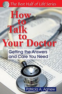 portada How to Talk to Your Doctor: Getting the Answers and Care you Need (Best Half of Life) (en Inglés)