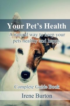 portada Your Pet?s Health: A natural way to keep your pets healthy and happy. Complete Guide Book