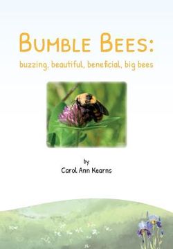 portada Bumble Bees: buzzing, beautiful, beneficial, big bees (en Inglés)