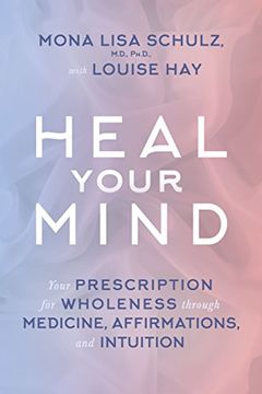 portada Heal Your Mind: Your Prescription for Wholeness Through Medicine, Affirmations, and Intuition 