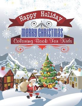 portada Happy Holiday Merry Christmas Coloring Book For Kids: Amazing Christmas coloring book For Boys, Girls, Toddlers. (en Inglés)