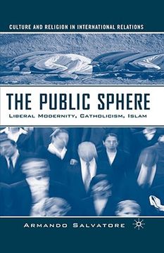 portada the public sphere: liberal modernity, catholicism, islam (en Inglés)