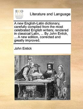portada a new english-latin dictionary, carefully compiled from the most celebrated english writers; rendered in classical latin, ... by john entick, ... a (in English)
