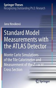 portada Standard Model Measurements with the Atlas Detector: Monte Carlo Simulations of the Tile Calorimeter and Measurement of the Z → τ τ Cr (en Inglés)