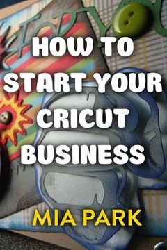 portada How To Start Your Cricut Business (in English)
