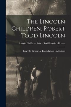 portada The Lincoln Children. Robert Todd Lincoln; Lincoln Children - Robert Todd Lincoln - Pictures (in English)